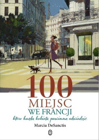 Marcia Desanctis — 100 Miejsc We Francji