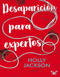 Holly Jackson — DESAPARICIÓN PARA EXPERTOS