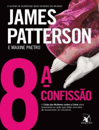 James Patterson [Patterson, James] — 8ª Confissão - Clube das Mulheres Contra o Crime - Vol 8