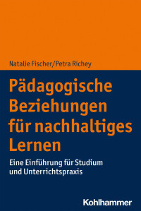 Natalie Fischer & Petra Richey — Pädagogische Beziehungen für nachhaltiges Lernen