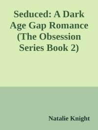 Natalie Knight — Seduced: A Dark Age Gap Romance (The Obsession Series Book 2)