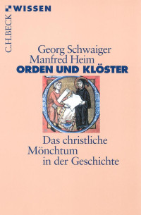 Schwaiger, Georg; Heim, Manfred — Orden und Klöster: Das christliche Mönchtum in der Geschichte