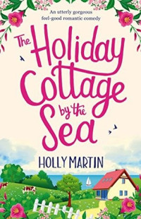 Holly Martin  — The Holiday Cottage by the Sea