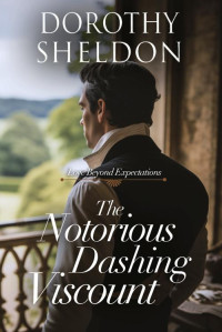 Dorothy Sheldon — The Notorious Dashing Viscount: A Clean Historical Regency Romance Book