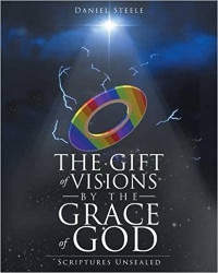 Daniel Steele — The Gift of Visions by the Grace of God