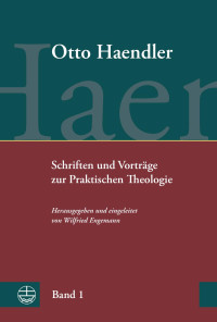 Otto Haendler, Wilfried Engemann (Hrsg.) — Praktische Theologie. Grundriss, Aufsätze und Vorträge