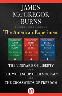 Burns, James MacGregor — American Experiment (The Vineyard of Liberty / The Workshop of Democracy / The Crosswinds of Freedom)