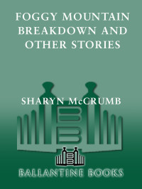 Sharyn McCrumb — Foggy Mountain Breakdown and Other Stories