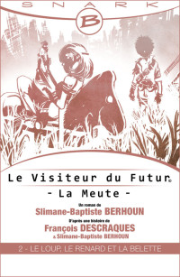 Descraques, François [Descraques, François] — Le Loup, le Renard et la Belette - Le Visiteur du Futur - La Meute - Épisode 2