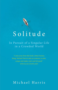 Michael Harris — Solitude: In Pursuit of a Singular Life in a Crowded World