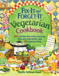 Phyllis Pellman Good — Fix-It and Forget-It Vegetarian Cookbook: 565 Delicious Slow-Cooker, Stove-Top, Oven, And Salad Recipes, Plus 50 Suggested