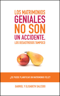 Gabriel Salcedo;Elisabeth Salcedo; — Los matrimonios geniales no son un accidente