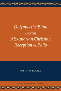 Justin M. Rogers — Didymus the Blind and the Alexandrian Christian Reception of Philo