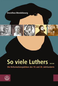 Dorothea Wendebourg — So viele Luthers ...