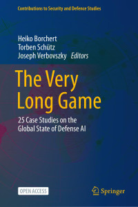 Heiko Borchert • Torben Schütz • Joseph Verbovszky — The Very Long Game: 25 Case Studies on the Global State of Defense AI