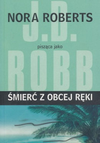 J.D. Robb — Śmierć z Obcej Ręki