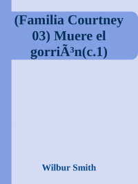 Wilbur Smith [Smith, Wilbur] — (Familia Courtney 03) Muere el gorriÃ³n(c.1)