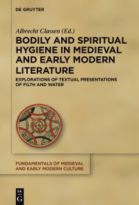 Albrecht Classen — Bodily and Spiritual Hygiene in Medieval and Early Modern Literature