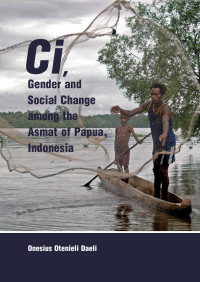 Onesius Otenieli Daeli; — Ci, Gender and Social Change Among the Asmat of Papua, Indonesia