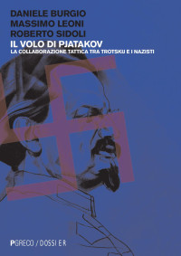 Daniele Burgio, Massimo Leoni, Roberto Sidoli — Il volo di Pjatakov. La collaborazione tattica tra Trotskij e i nazisti