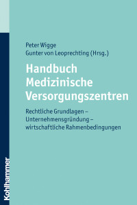 Wigge Peter, Gunter von Leoprechting & Wigge Peter — Handbuch Medizinische Versorgungszentren