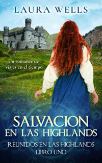 Laura Wells — Salvación en las Highlands: Un romance histórico escocés de viajes en el tiempo (Spanish Edition)