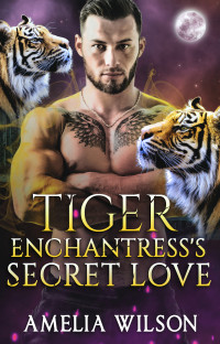 Amelia Wilson — Tiger Enchantress's Secret Love