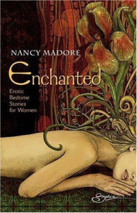 Nancy Madore — Enchanted: Erotic Bedtime Stories for Women
