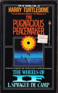 Harry Turtledove — The Pugnacious Peacemaker and The Wheels of If