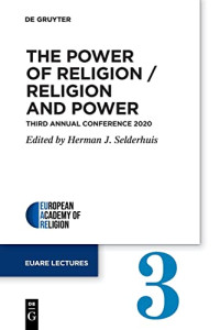 European Academy Of Religion,  Selderhuis, H. J. — The Power of Religion / Religion and Power.