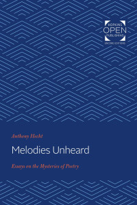 Anthony Hecht — Melodies Unheard: Essays on the Mysteries of Poetry