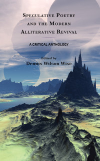 Dennis Wilson Wise; — Speculative Poetry and the Modern Alliterative Revival