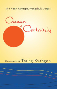 Traleg Kyabgon — Ninth Karmapa, Wanchuk Dorje’s Ocean of Certainty