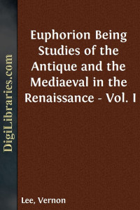 Vernon Lee — Euphorion / Being Studies of the Antique and the Mediaeval in the / Renaissance - Vol. I