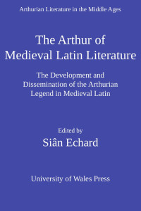 Echard, Siân. — The Arthur of Medieval Latin Literature