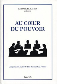 Emmanuel Ratier — Au cœur du pouvoir - Enquête sur le club le plus puissant de France