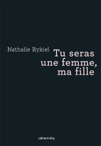 Nathalie Rykiel [Rykiel, Nathalie] — Tu seras une femme, ma fille