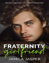 Jamila Jasper — Fraternity Girlfriend: Enemies to Lovers Romance