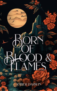 Amber Darwin — Born of Blood and Flames