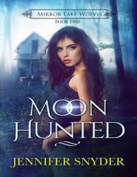 Jennifer Snyder [Snyder, Jennifer] — Moon Hunted (Mirror Lake Wolves Book 2)