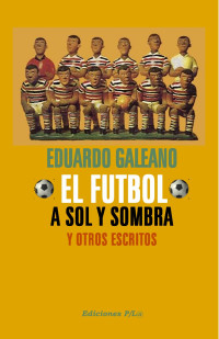 EDUARDO GALEANO — EL FÚTBOL A SOL Y SOMBRA