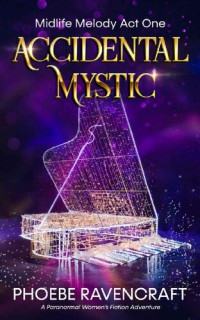 Phoebe Ravencraft — Accidental Mystic: A Paranormal Women's Fiction Adventure 