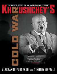 Aleksandr Fursenko & Timothy Naftali — Khrushchev’s Cold War: The Inside Story of an American Adversary - PDFDrive.com