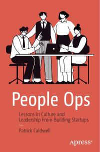 Patrick Caldwell — People Ops. Lessons in Culture and Leadership From Building Startups