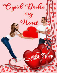 Anne Storm — Cupid Broke my Heart: A small town, holiday, romantic comedy