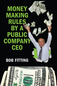 Bob Fitting — Money Making Rules By A Public Company CEO