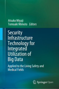 Atsuko Miyaji & Tomoaki Mimoto — Security Infrastructure Technology for Integrated Utilization of Big Data