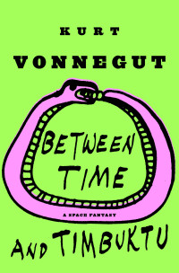 Kurt Vonnegut — Between Time and Timbuktu: Or, Prometheus-5, a Space Fantasy