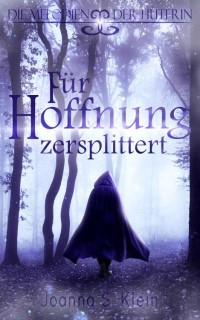 Joanna S. Klein — Für Hoffnung zersplittert (Die Melodien der Hüterin 1) (German Edition)