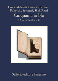 Marco Malvaldi, Santo Piazzese, Francesco Recami, Gaetano Savatteri, Giampaolo Simi, Gian Mauro Costa, Fabio Stassi, Alessandro Robecchi — Cinquanta in blu. Otto racconti gialli